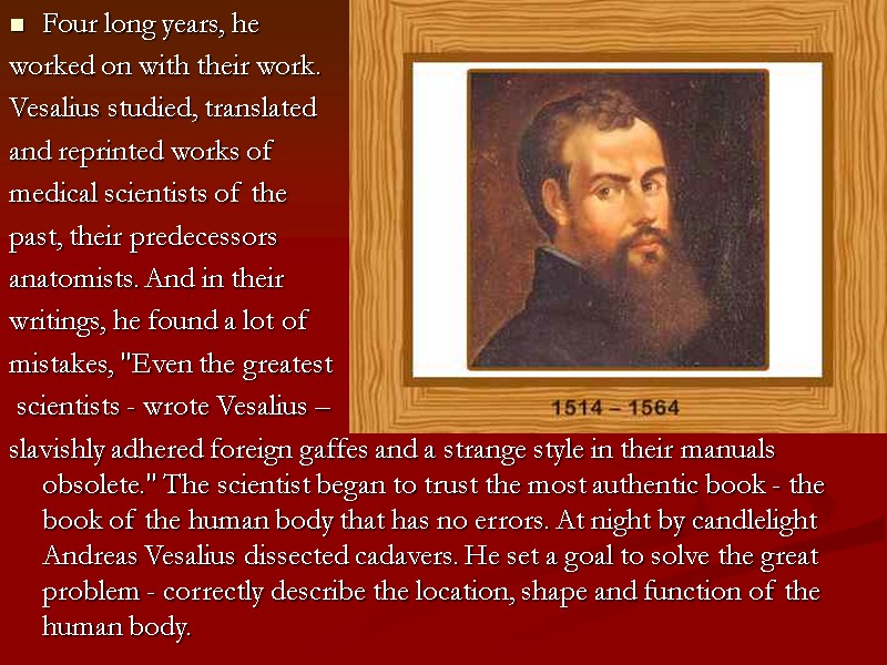 Four long years, he  worked on with their work.  Vesalius studied, translated